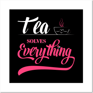 Tea Solves Everything Posters and Art